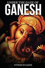 Under The Gaze of Ganesh