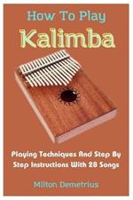 How To Play Kalimba: Playing Techniques And Step By Step Instructions With 28 Songs