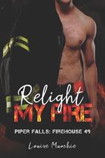 Relight My Fire: Piper Falls - Firehouse 49 - Book 6
