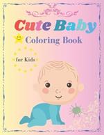 Cute Baby Coloring Book for Kids: Let Your Child's Imagination Blossom with this Sweet Coloring Book