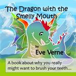 The Dragon with the Smelly Mouth: A book about why you really might want to brush your teeth...