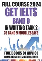 GET IELTS BAND 9 - Our Full Course of 5 Books - With 75 Model Essays: IELTS Writing Practice 2023