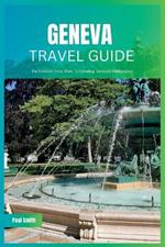 Geneva Travel Guide 2024: The Ultimate Travel Book To Unveiling Geneva's Hidden Gem