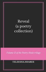 Reveal: (a poetry collection)