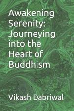Awakening Serenity: Journeying into the Heart of Buddhism