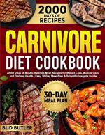 Carnivore Diet Cookbook: 2000+ Days of Mouth-Watering Meat Recipes for Weight Loss, Muscle Gain, and Optimal Health Easy 30-Day Meal Plan & Scientific Insights Inside