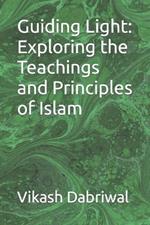 Guiding Light: Exploring the Teachings and Principles of Islam