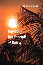 Tapestry: The Threads of Unity: Discover the Transformative Force that Unites Us All