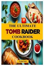 The Ultimate Tomb Raider Cookbook: The Unofficial Recipes Cookbook