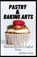 Pastry & Baking Arts: Mastering the Art & Craft of Pastry