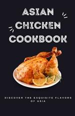 Asian Chicken Cookbook: Discover the Exquisite Flavors of Asia