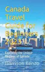 Canada Travel Guide for Beginners 2023: Exploring the Unique Regions of Canada
