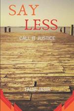 Say Less: Call it Justice