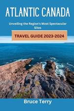 Atlantic Canada Travel Guide 2023-2024: Unveiling the Region's Most Spectacular Sites