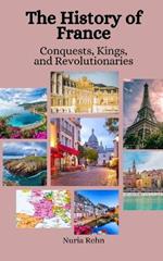 The History of France: Conquests, Kings, and Revolutionaries
