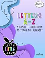 Letters A-Z: A Complete Curriculum to Teach the Alphabet
