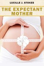 The Expectant Mother: A Comprehensive Guide to Healthy Pregnancy and Childbirth