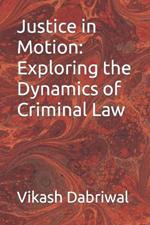 Justice in Motion: Exploring the Dynamics of Criminal Law