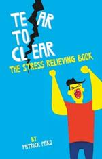 Tear to Clear: The Stress Relieving Book