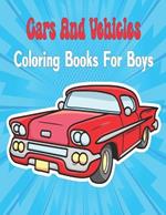 Cars And Vehicles Coloring Books For Boys Cool: Kids Coloring Book for Girls and Boys