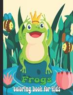 Frogs Coloring Book For Kids: Cute Frog Coloring Book For Kids, Boys And Girls