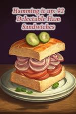 Hamming it up: 92 Delectable Ham Sandwiches