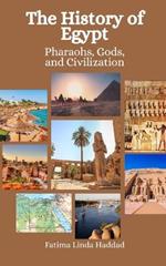 The History of Egypt: Pharaohs, Gods, and Civilization