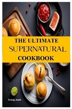 The Ultimate Supernatural Cookbook: The Beginners Recipes and Meals Guide