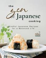 The Zen of Japanese Cooking: Mindful Japanese Recipes for a Balanced Life