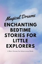 Magical Dreams: Enchanting Bedtime Stories for Little Explorers