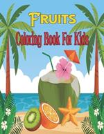 Fruits Coloring Book For Kids: A Creative Coloring with Fruits