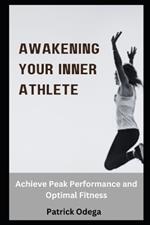 Awakening Your Inner Athlete: Achieve Peak Performance and Optimal Fitness