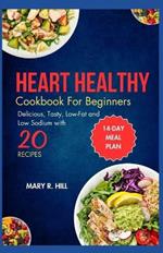 Heart Healthy Cookbooks for Beginners: Delicious, Tasty Low-Fat and Low -Sodium Recipes.