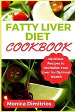 Fatty Liver Diet Cookbook: Delicious Recipes to Revitalize Your Liver for Optimal Health