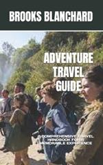 Adventure Travel Guide: A Comprehensive Travel Handbook for a Memorable Experience