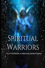Spiritual Warriors: The 5-Fold Ministry in Addressing Spiritual Warfare