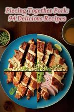 Piecing Together Pork: 94 Delicious Recipes