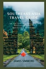 Southeast Asia Travel Guide: The Enchanting Tapestry of Southeast Asia - A Traveler's Handbook