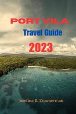 Port Vila Travel Guide: Island Paradise Unveiled: Your Ultimate Port Vila Travel Guide 2023