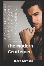 The Modern Gentlemen: A Complete Guide to Grooming and Personal Style