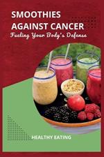 Smoothies Against Cancer: Fueling Your Body's Defense