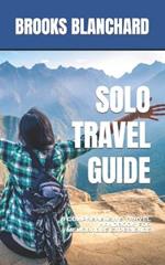 Solo Travel Guide: A Comprehensive Travel Handbook for Memorable Experience