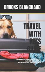 Travel with Pets Guide: A Comprehensive Travel Handbook for a Memorable Experience