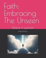Faith: Embracing The Unseen: Believe in yourself