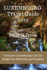 Luxembourg Travel Guide 2023: Living the Luxembourger Life: An Insight into Modernity and Tradition