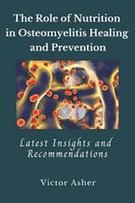 The Role of Nutrition in Osteomyelitis Healing and Prevention: Latest Insights and Recommendations