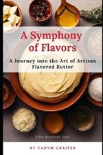 A Symphony of Flavors: A Journey into the Art of Artisan Flavored Butter