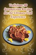 Vealicious: 90 Scrumptious Recipes for the Ultimate Veal Experience