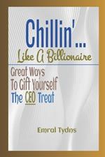 Chillin'... Like A Billionaire: Great Ways to Gift Yourself the CEO Treat