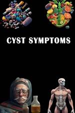 Cyst Symptoms: Discover Cyst Symptoms - Be Informed About Different Types and Possible Treatments!